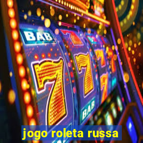 jogo roleta russa